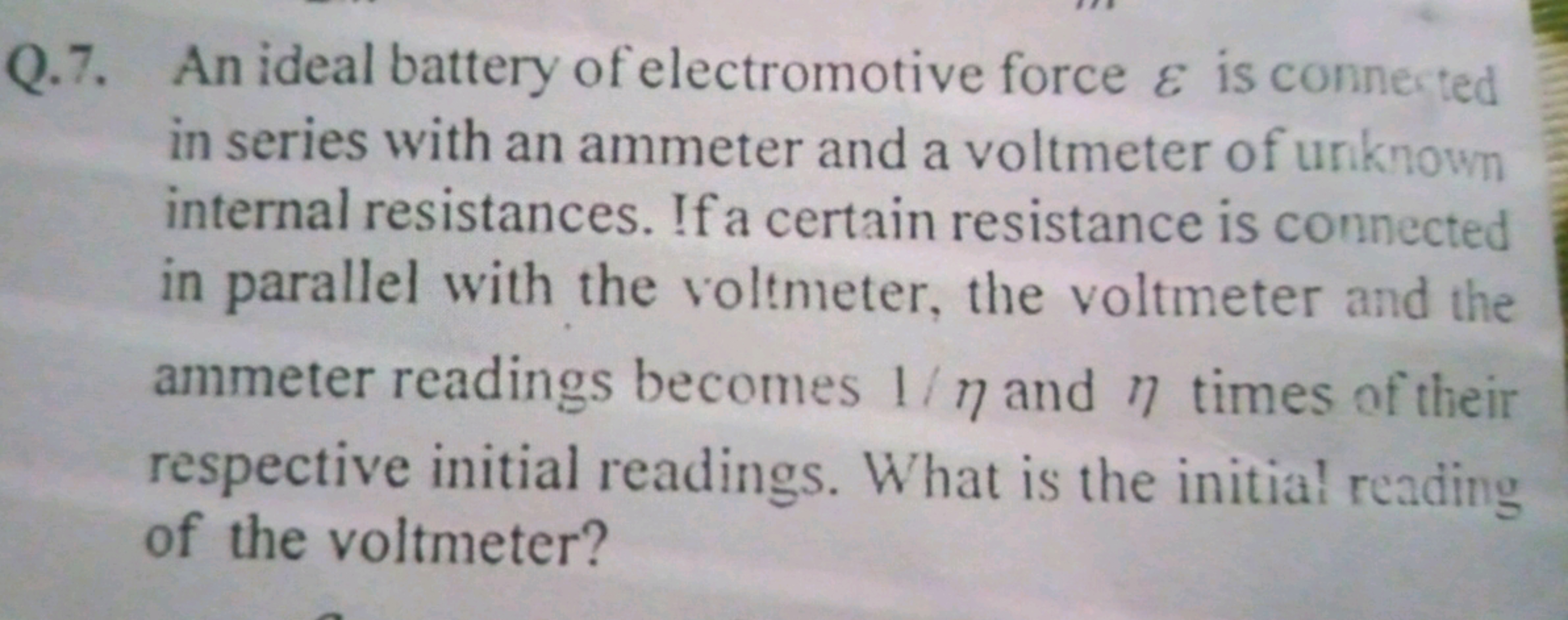 Q.7. An ideal battery of electromotive force & is connected
in series 