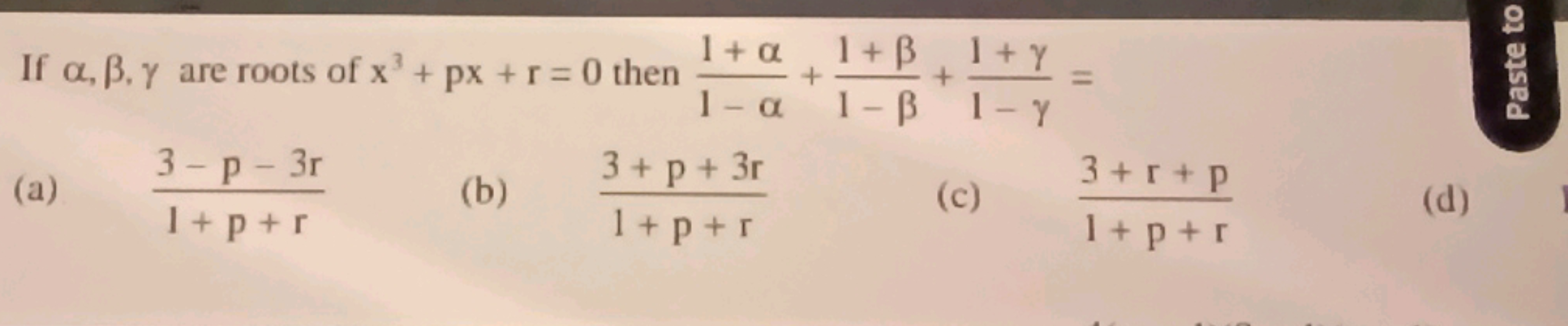 If a, ẞ.y are roots of x3 + px + r = 0 then
Y
1+α 1+ẞ 1+ y
+
+
1-a 1-ẞ