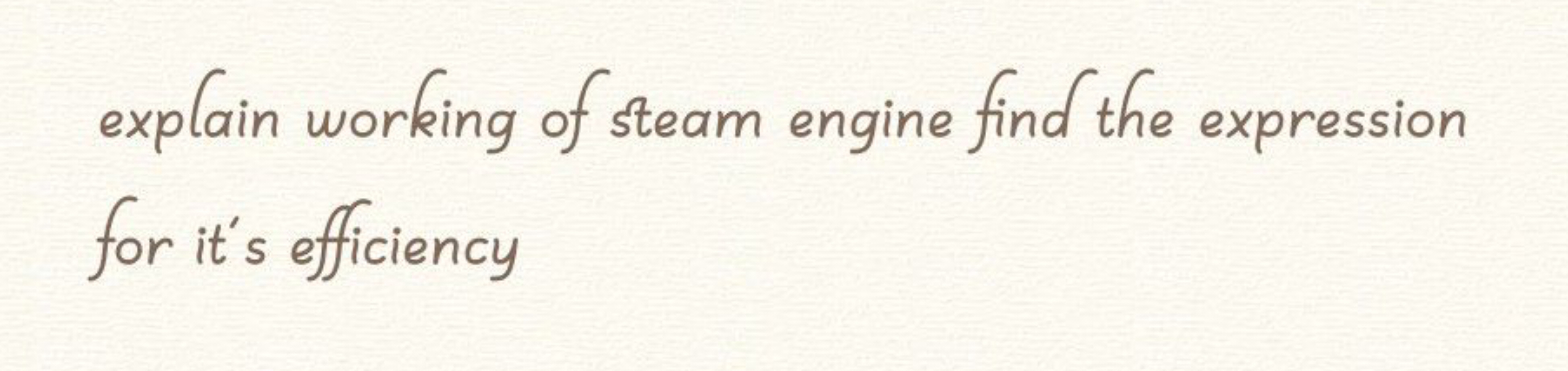 explain working of steam engine find the expression
for it's efficienc