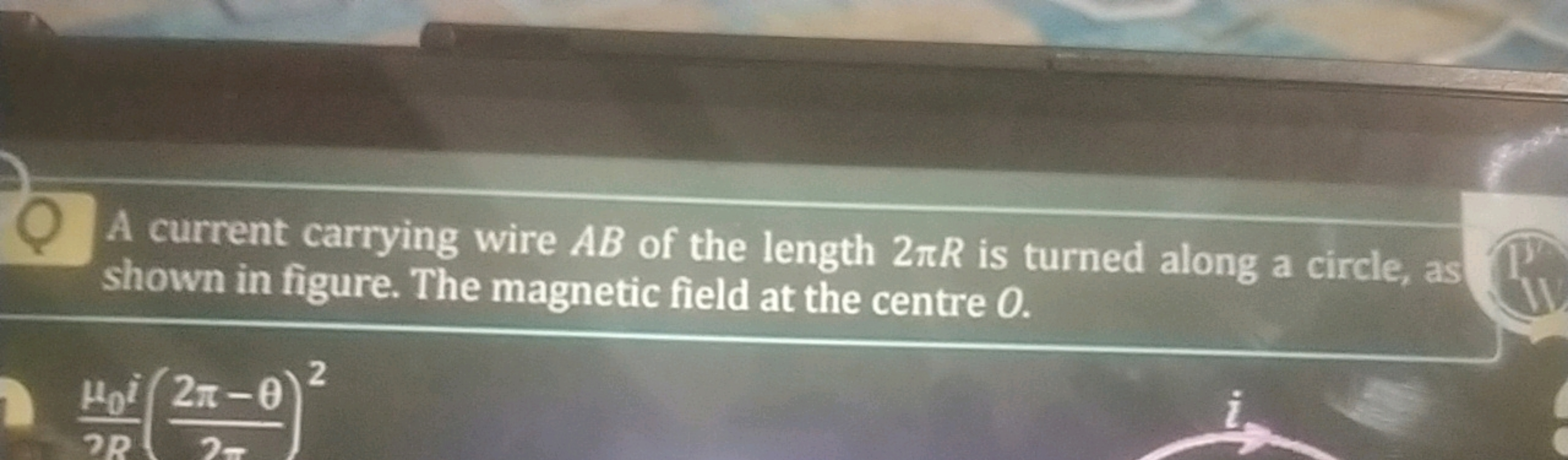 A current carrying wire AB of the length 2πR is turned along a circle,