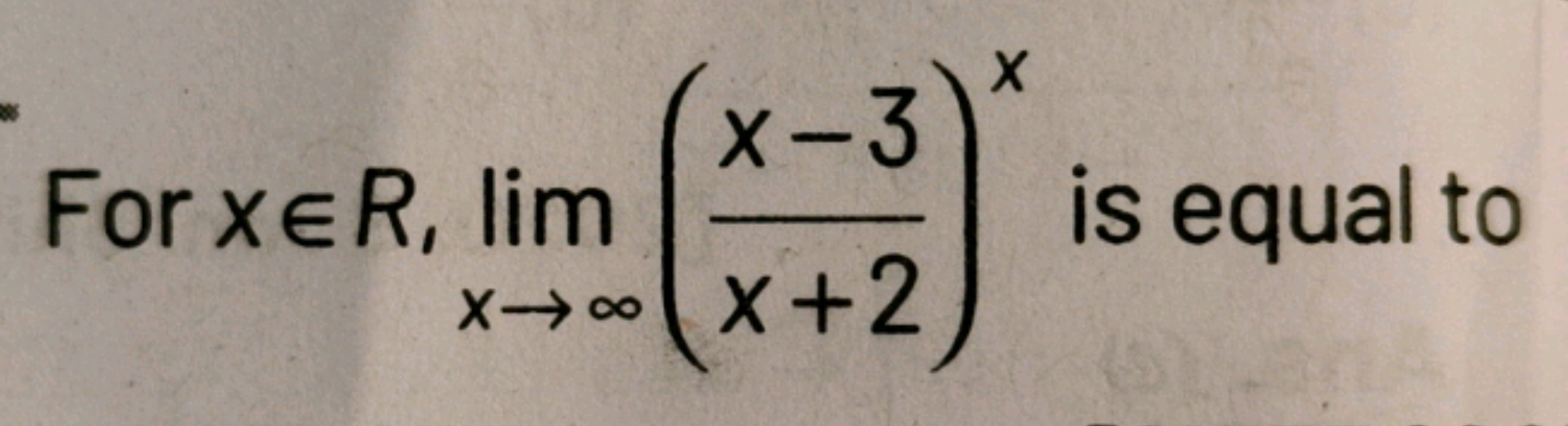 For xe R, lim
X-3
xx+2
X
32
is equal to