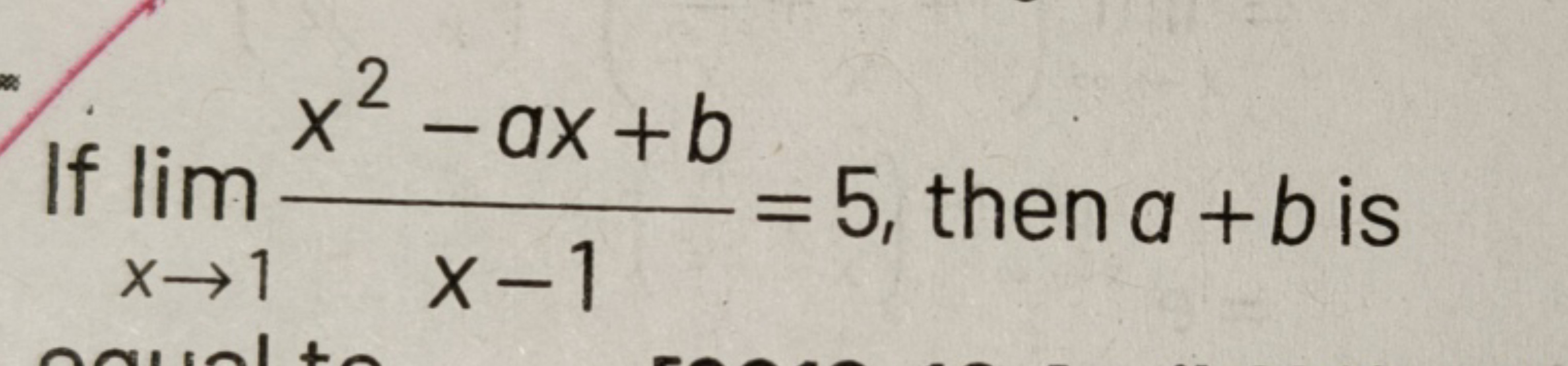 If lim
+2
-ax+b
X-1
X-1
= 5, then a+bis