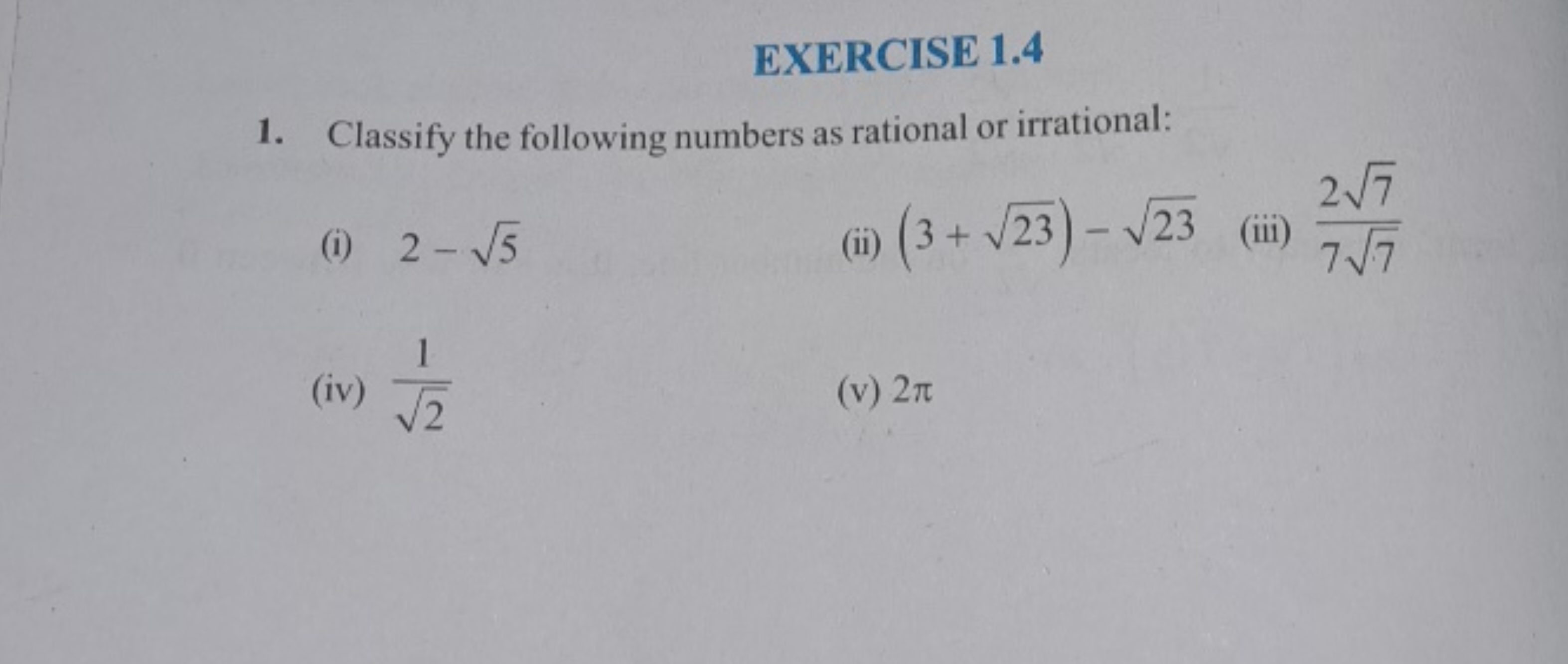 EXERCISE 1.4
1. Classify the following numbers as rational or irration