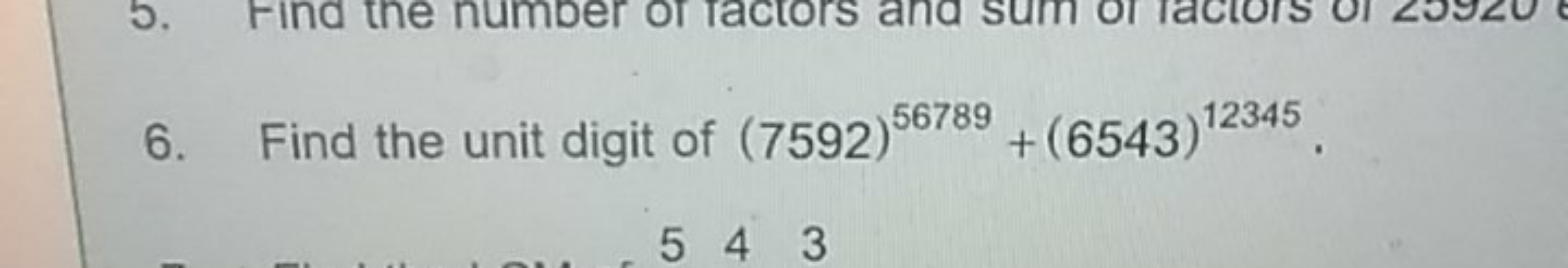 6. Find the unit digit of (7592)56789+(6543)12345.