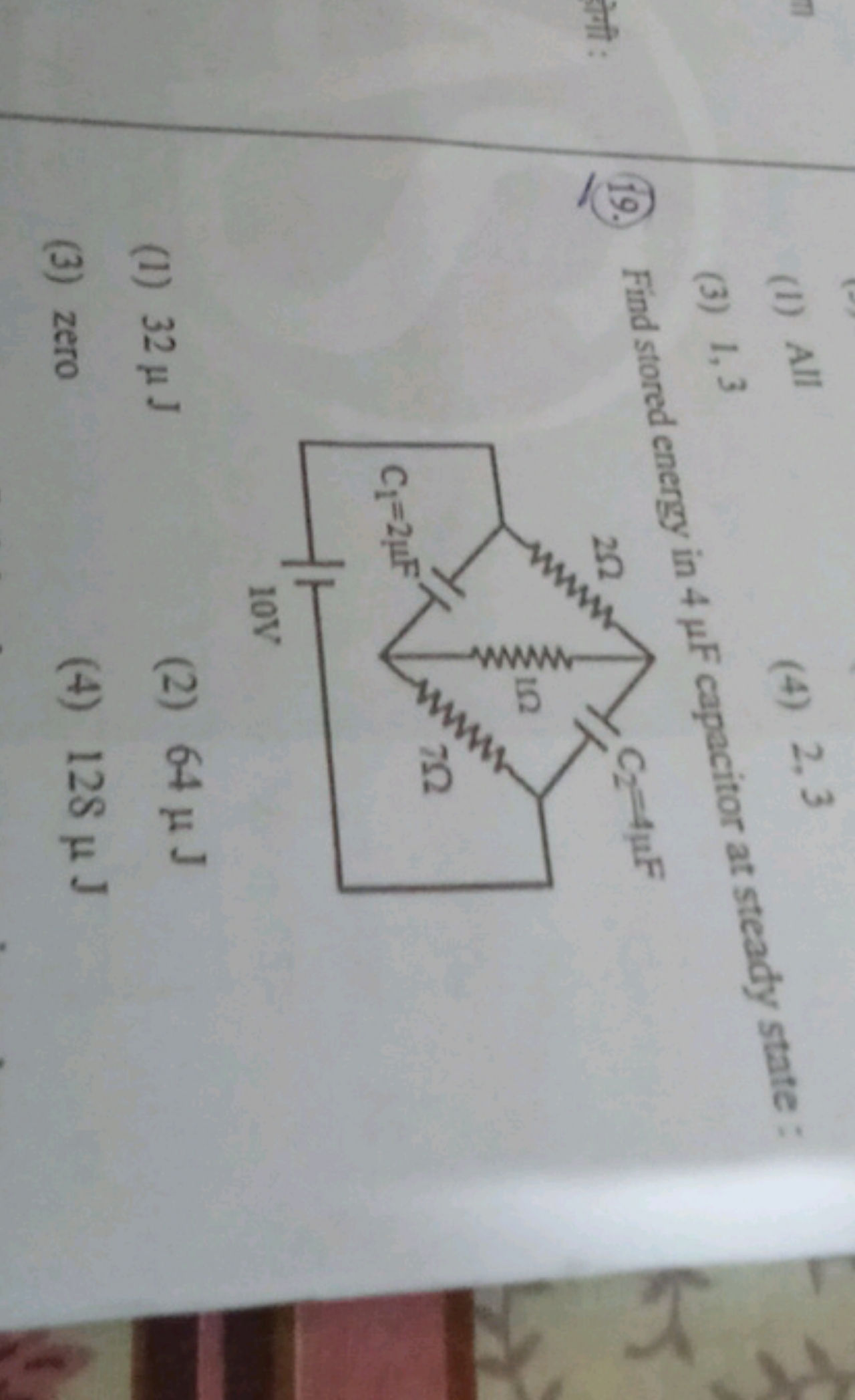 (1) All
(4) 2,3
(19.) Find stored energy in 4μF capacitor at steady st