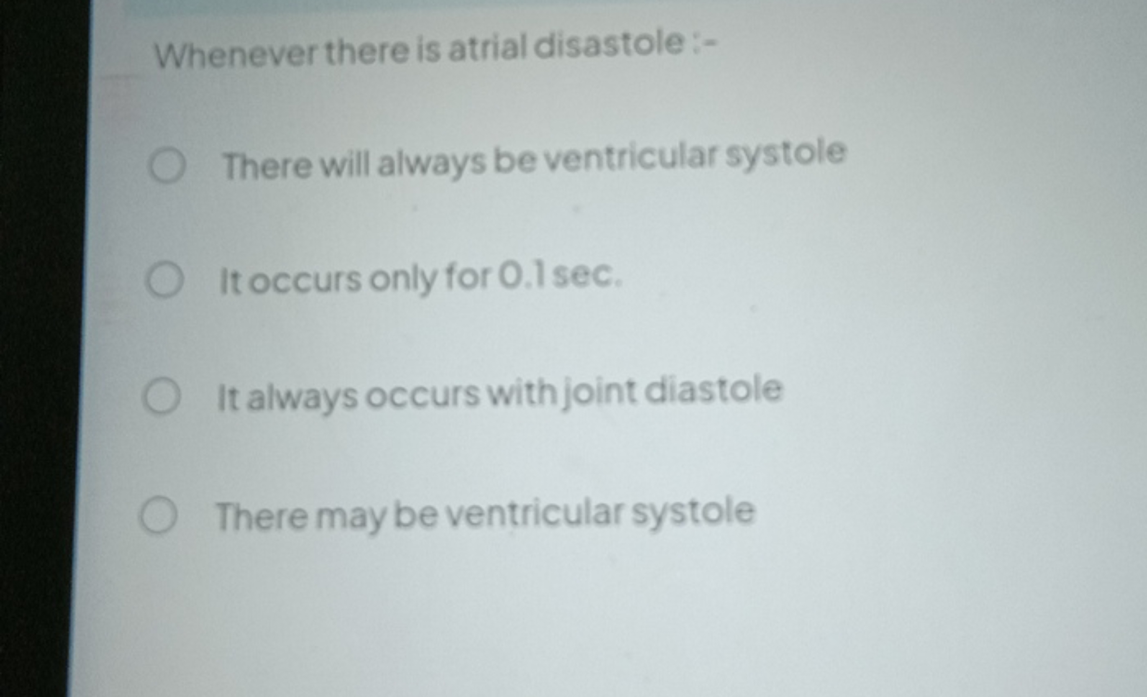 Whenever there is atrial disastole :-
There will always be ventricular