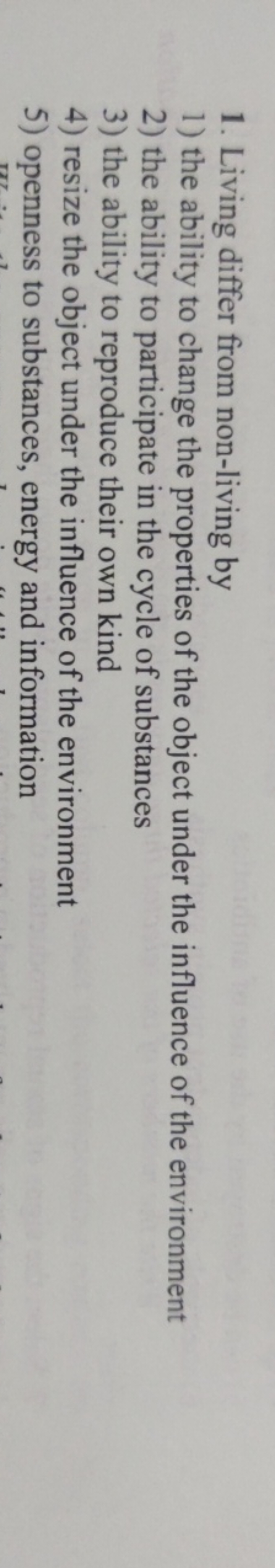 1. Living differ from non-living by
1) the ability to change the prope