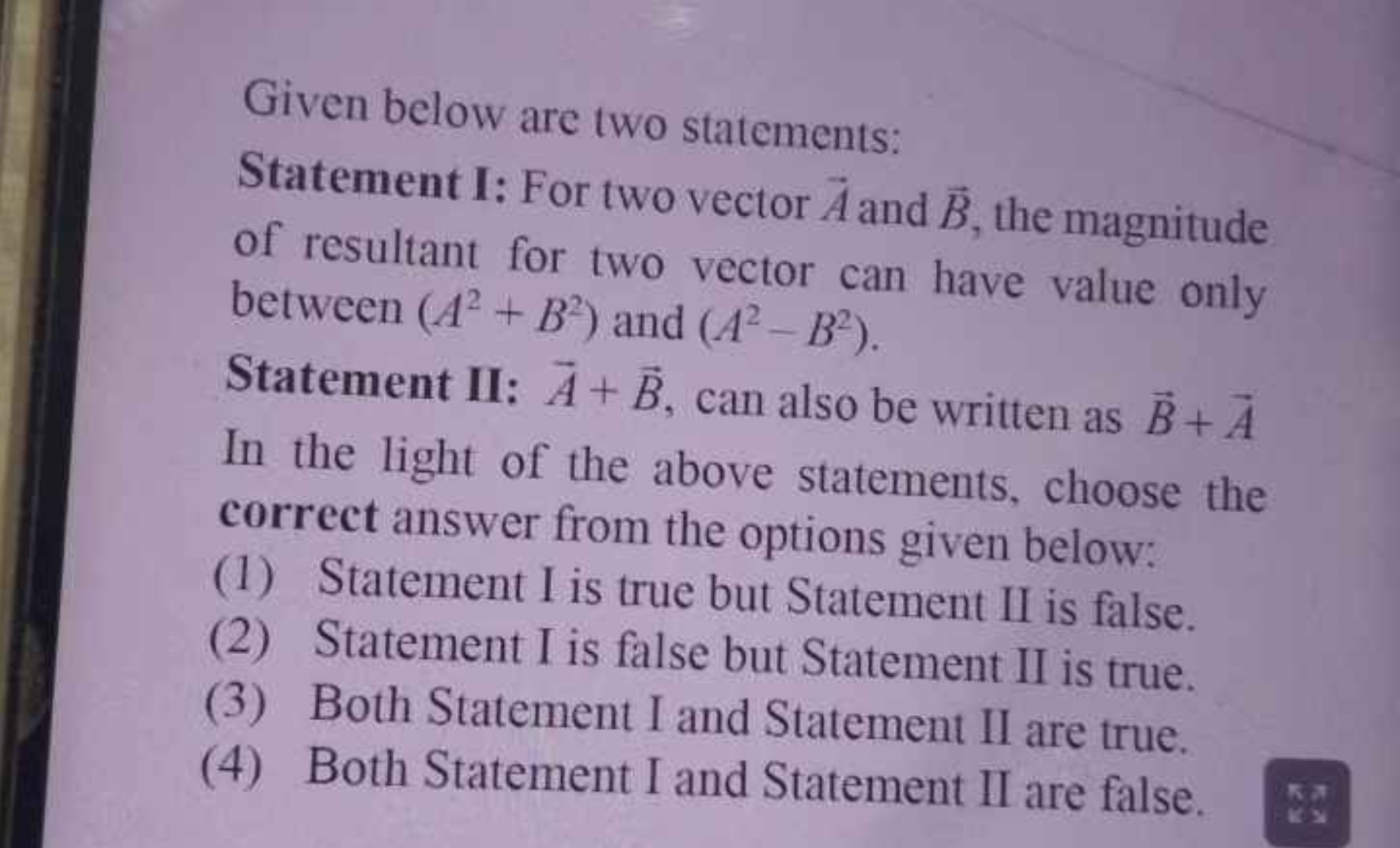 Given below are two statements:
Statement I: For two vector A and B, t