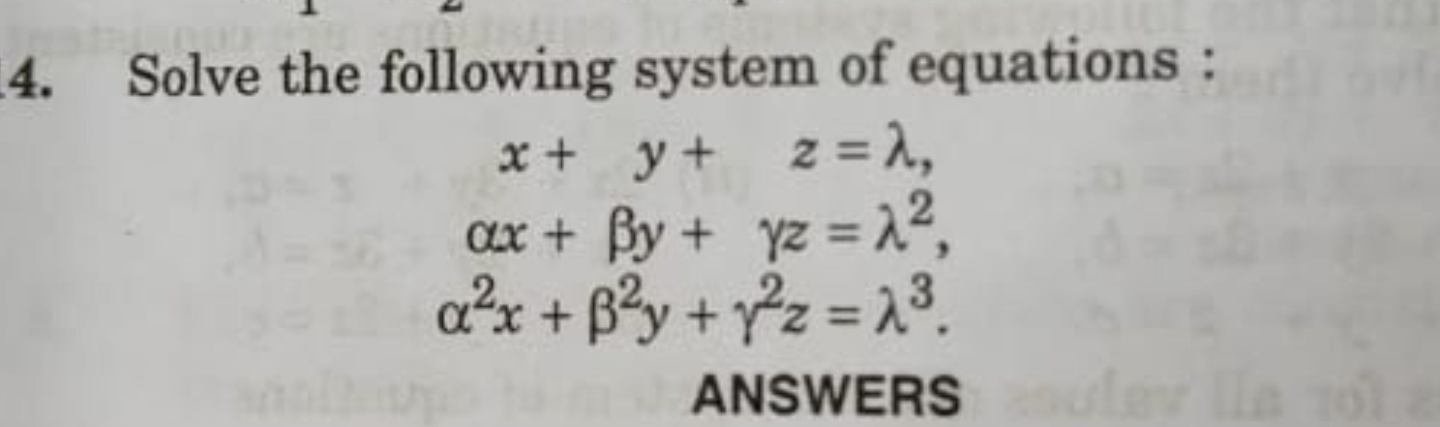 4. Solve the following system of equations :
x+y+zαx+βy+γzα2x+β2y+γ2z​