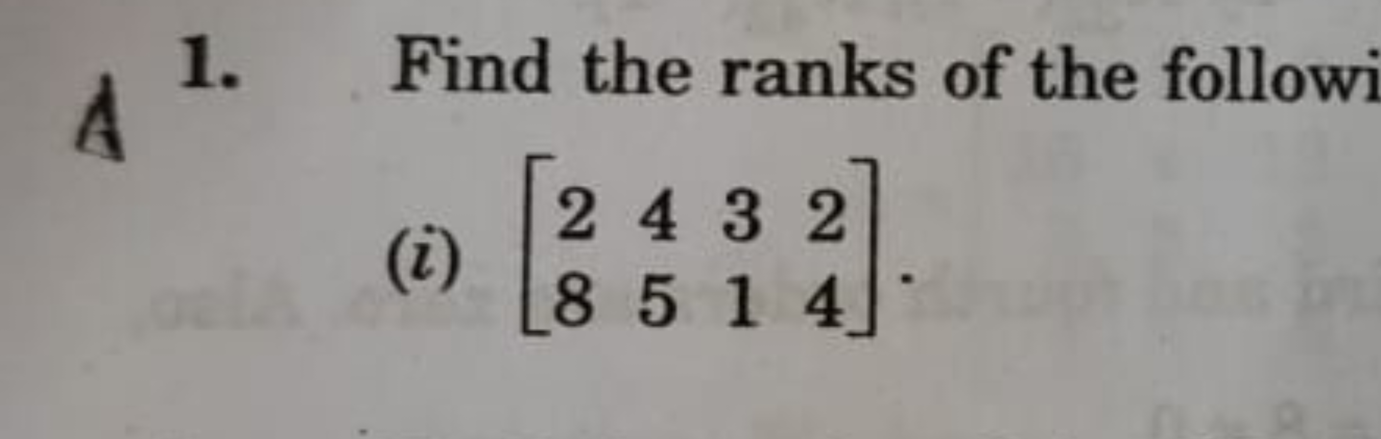 1. Find the ranks of the follow
(i) [28​45​31​24​].