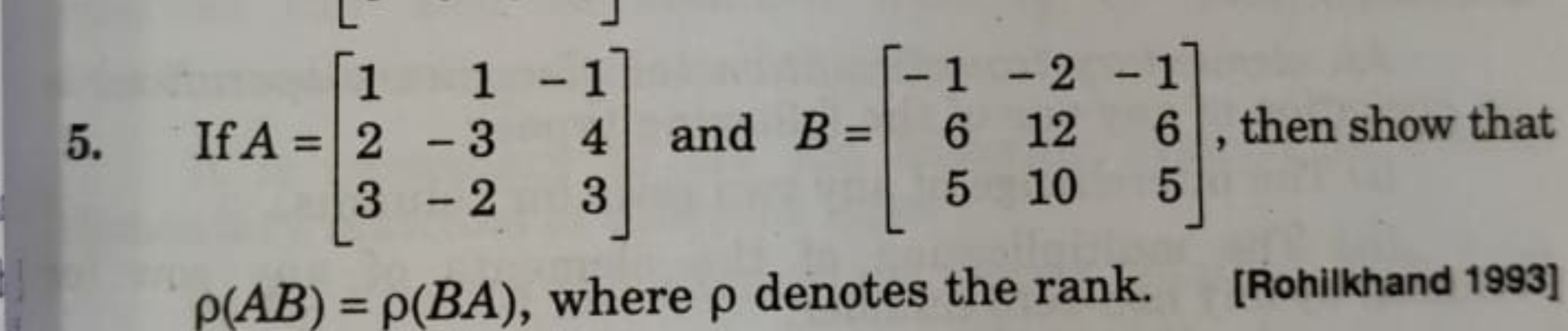 5. If A=⎣⎡​123​1−3−2​−143​⎦⎤​ and B=⎣⎡​−165​−21210​−165​⎦⎤​, then show