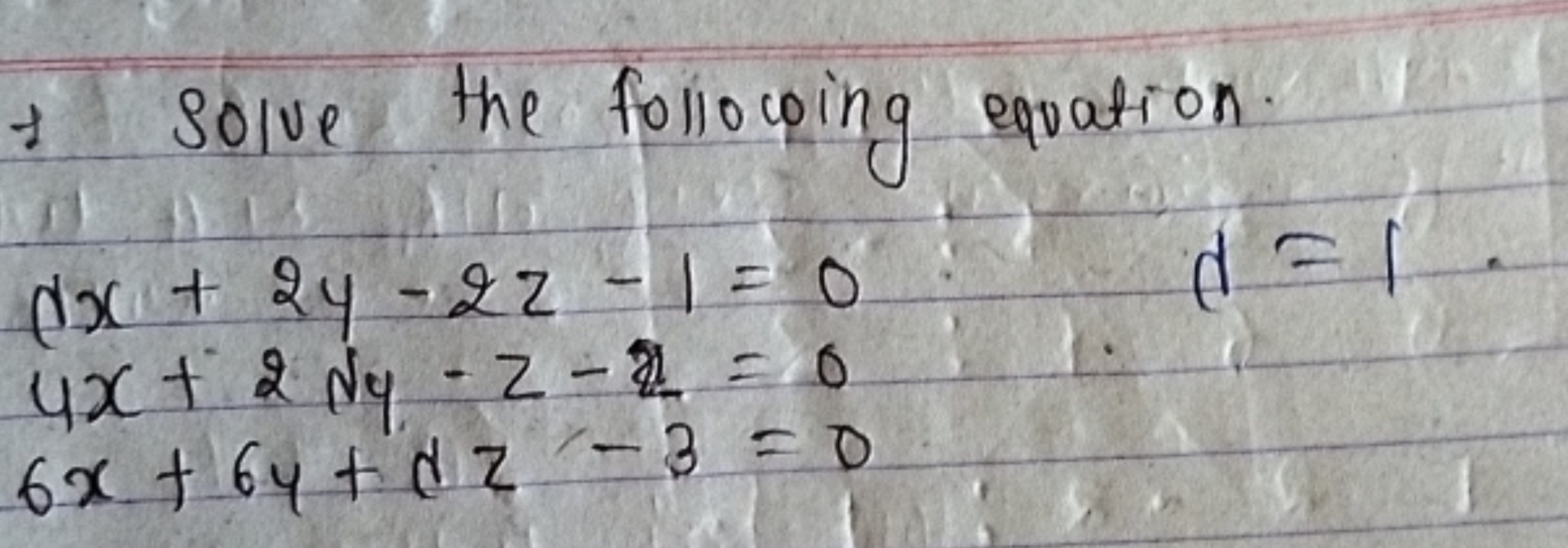 ± Solve the following equation
dx+2y−2z−1=04x+2dy−z−2=06x+6y+dz−3=0​d=