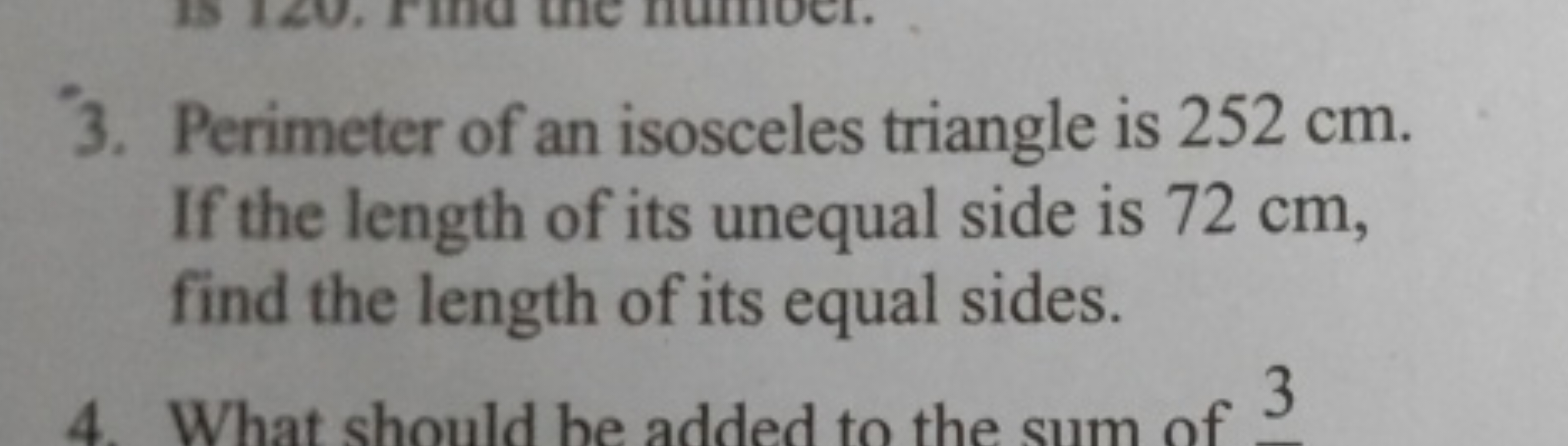 3. Perimeter of an isosceles triangle is 252 cm . If the length of its