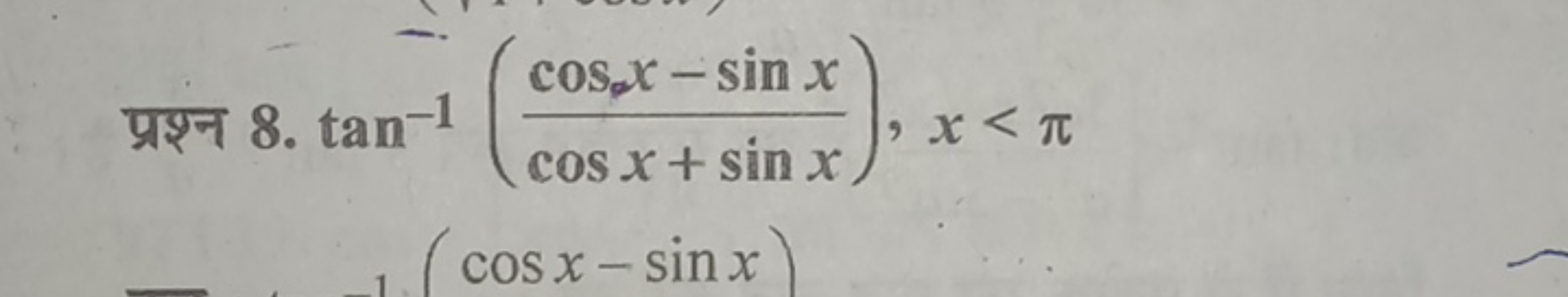 प्रश्न 8. tan−1(cosx+sinxcosx−sinx​),x<π