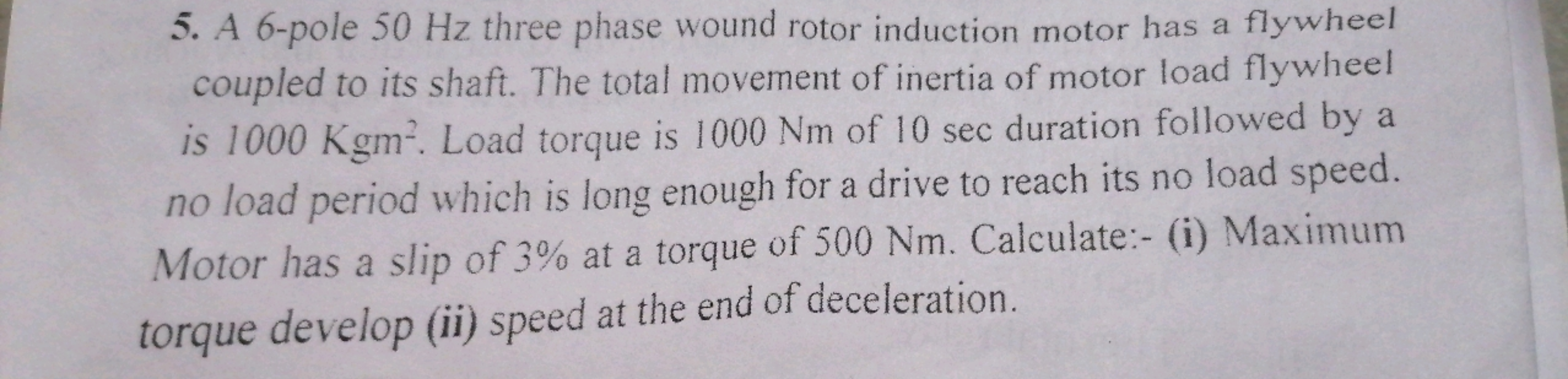 5. A 6-pole 50 Hz three phase wound rotor induction motor has a flywhe