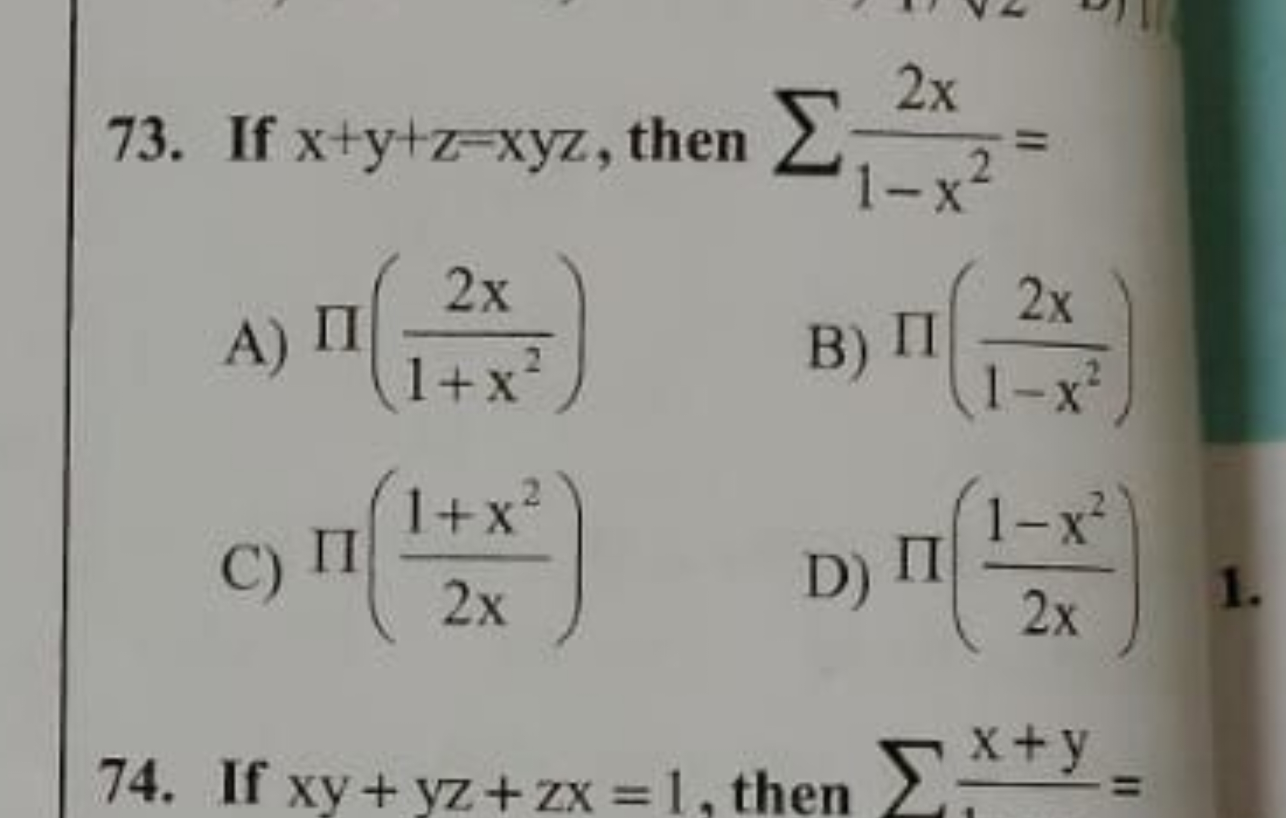 73. If x+y+z−xyz, then ∑1−x22x​=
A) Π(1+x22x​)
B) Π(1−x22x​)
C) Π(2x1+