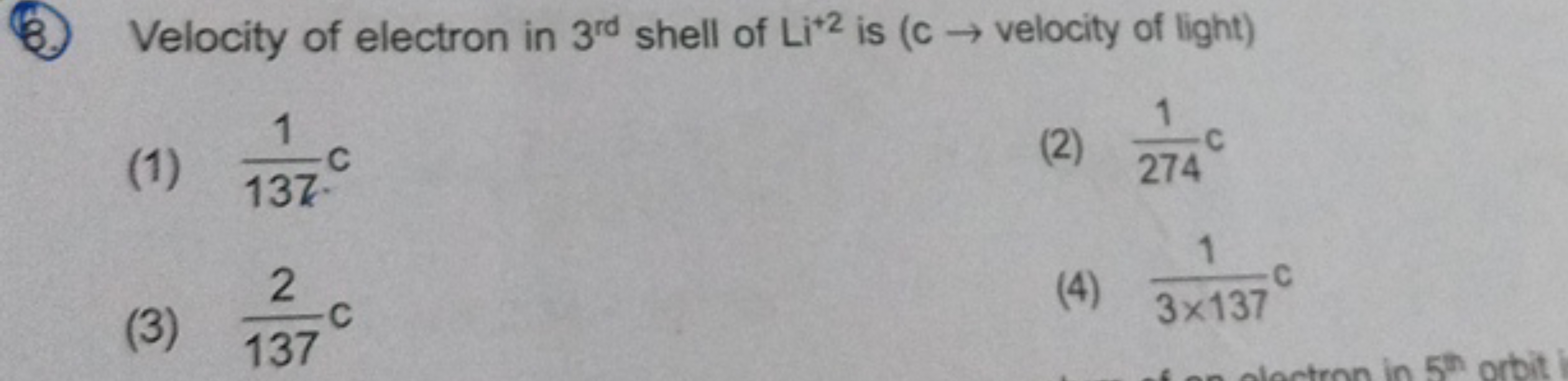 (8.) Velocity of electron in 3rd  shell of Li+2 is ( c→ velocity of li