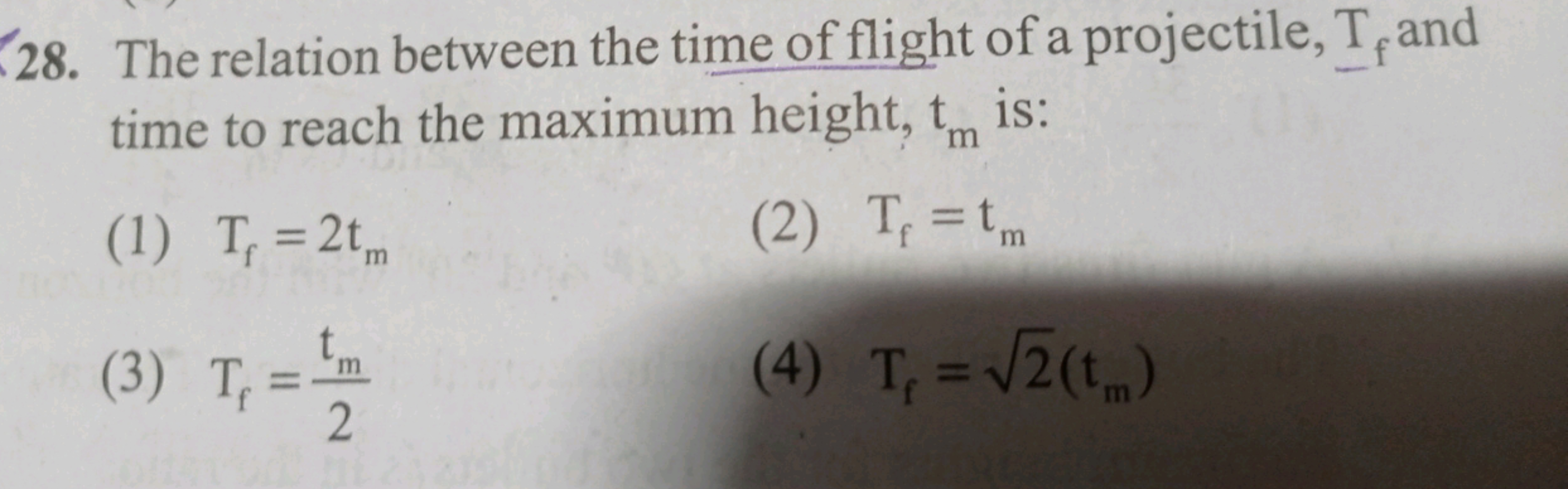 28. The relation between the time of flight of a projectile, T, and
ti