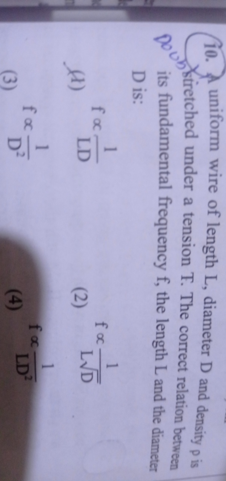 10. A uniform wire of length L, diameter D and density p is stretched 