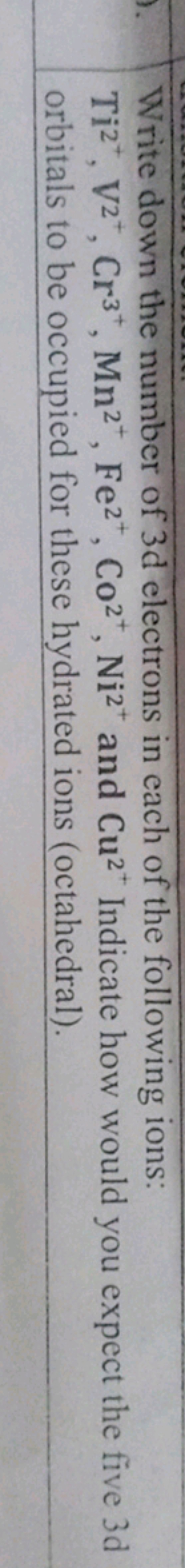 Write down the number of 3 d electrons in each of the following ions:
