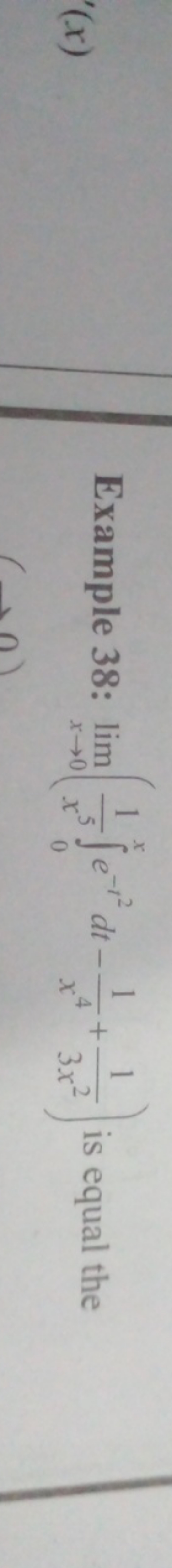 Example 38: limx→0​(x51​∫0x​e−t2dt−x41​+3x21​) is equal the