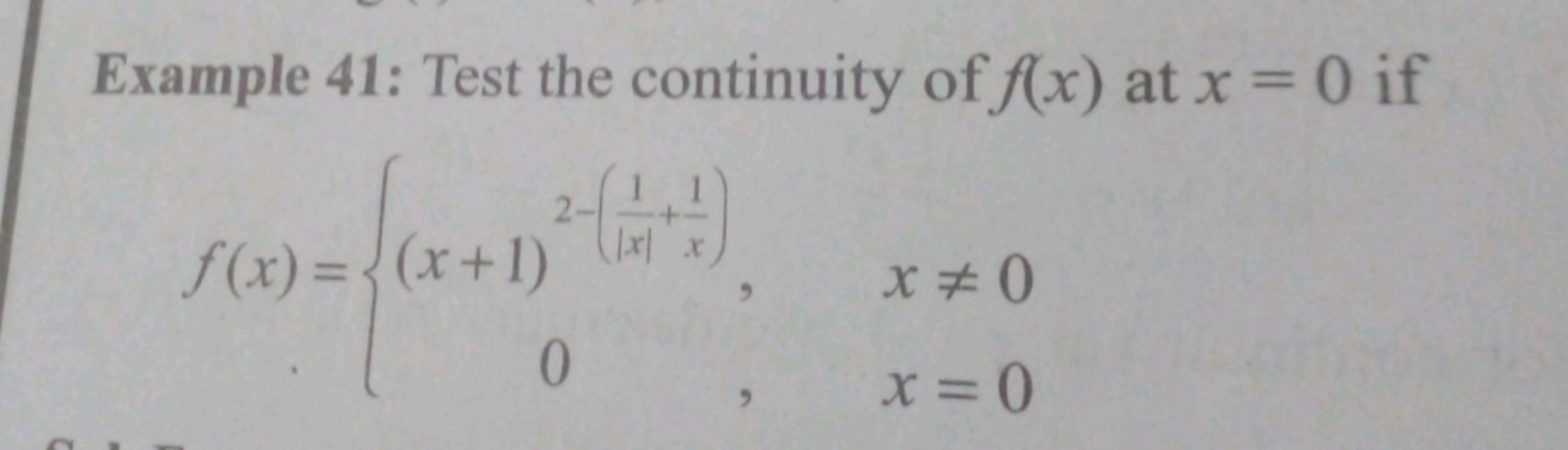 Example 41: Test the continuity of f(x) at x = 0 if
f(x) = {(x+1)
0
2-