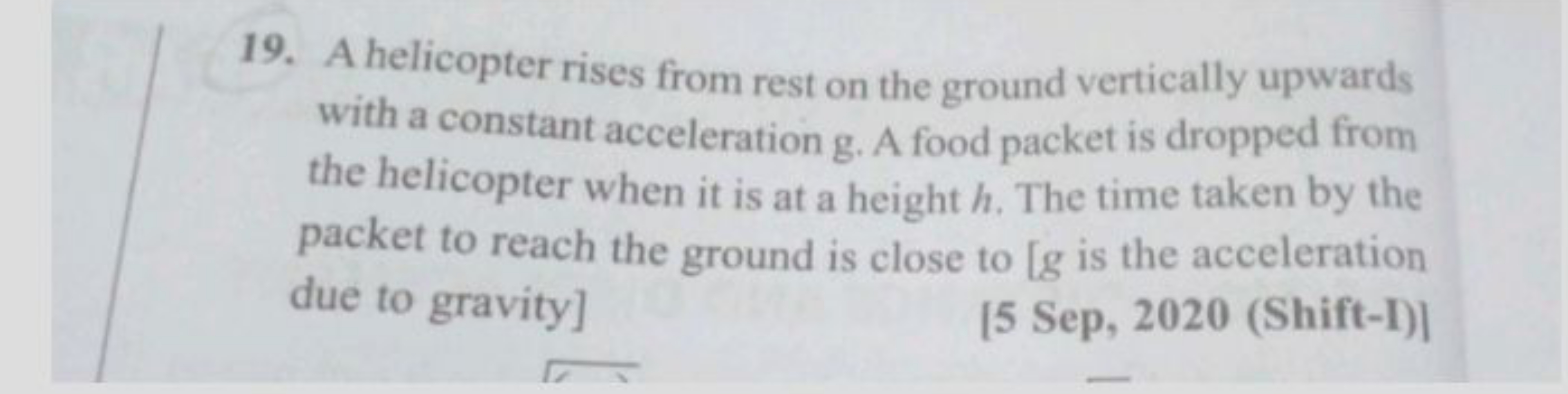 19. A helicopter rises from rest on the ground vertically upwards with