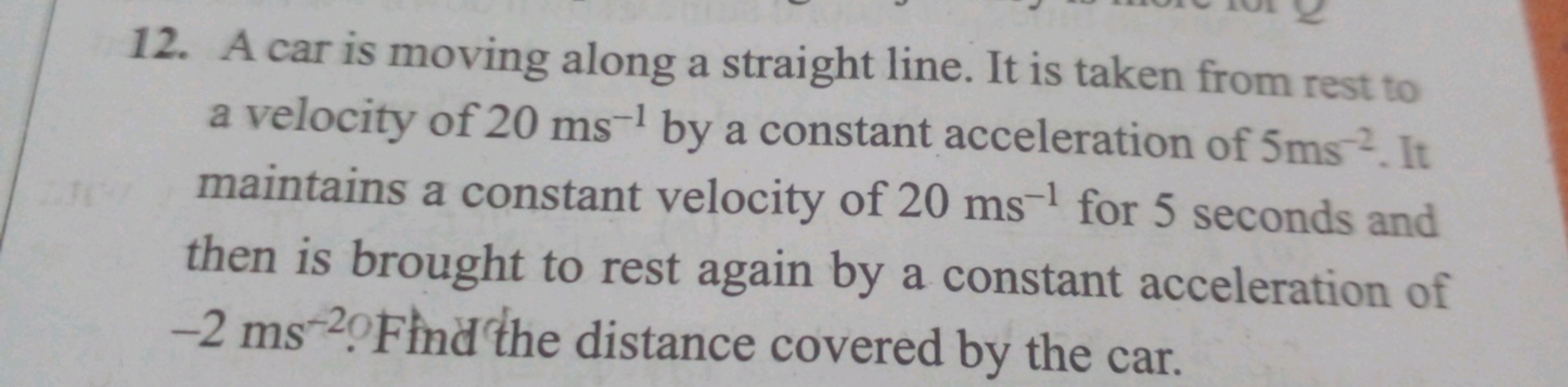 12. A car is moving along a straight line. It is taken from rest to
a 