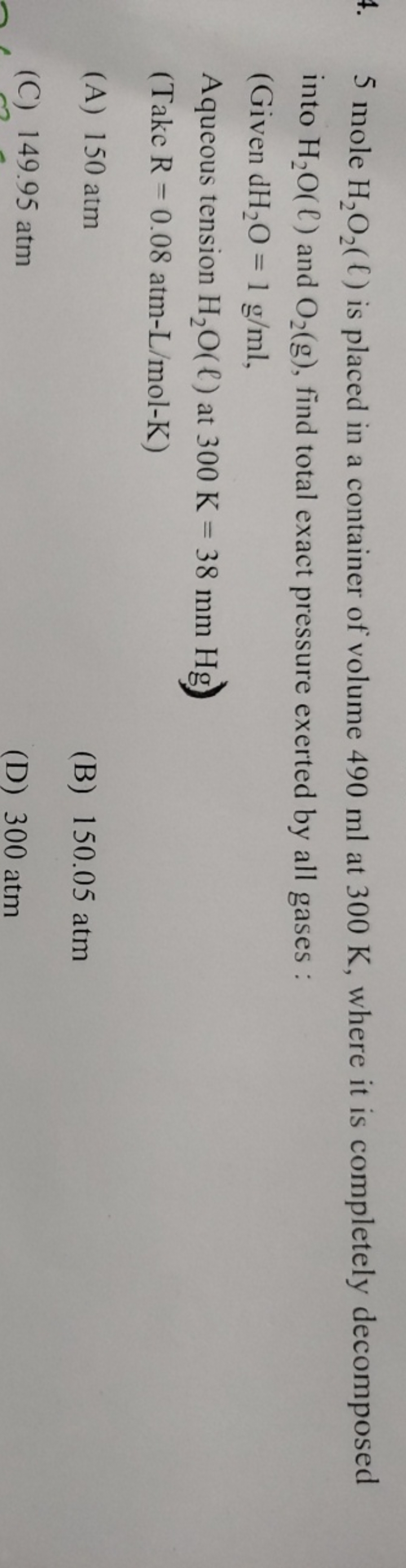 5 mole H2​O2​(ℓ) is placed in a container of volume 490 ml at 300 K , 