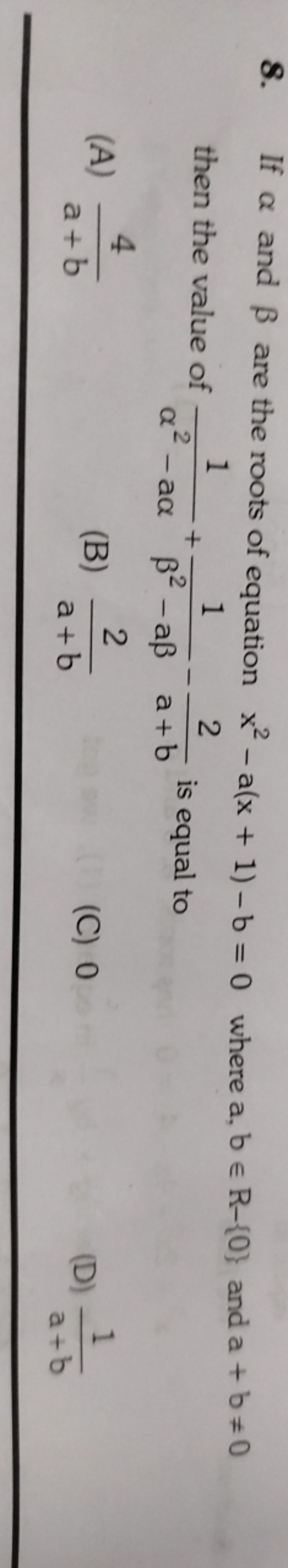 8. If α and β are the roots of equation x2−a(x+1)−b=0 where a,b∈R−{0} 