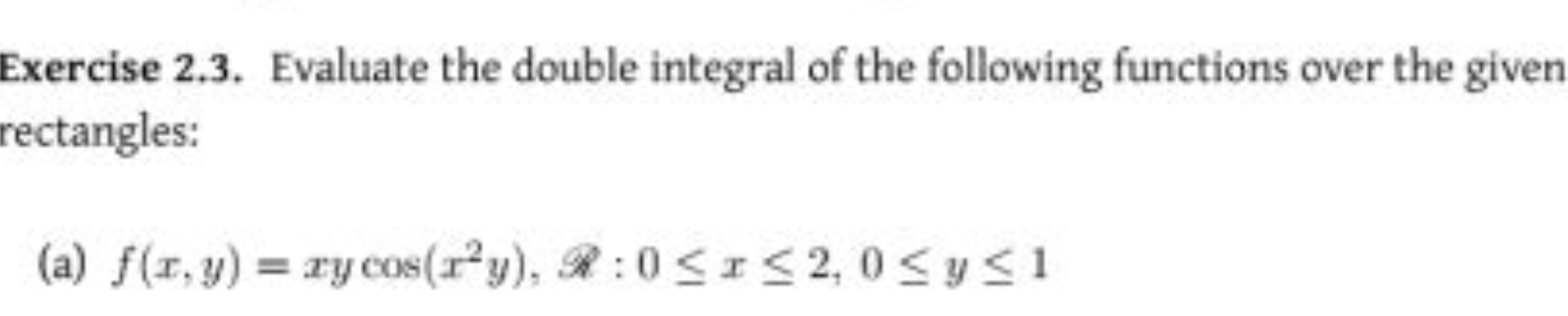 Exercise 2.3. Evaluate the double integral of the following functions 