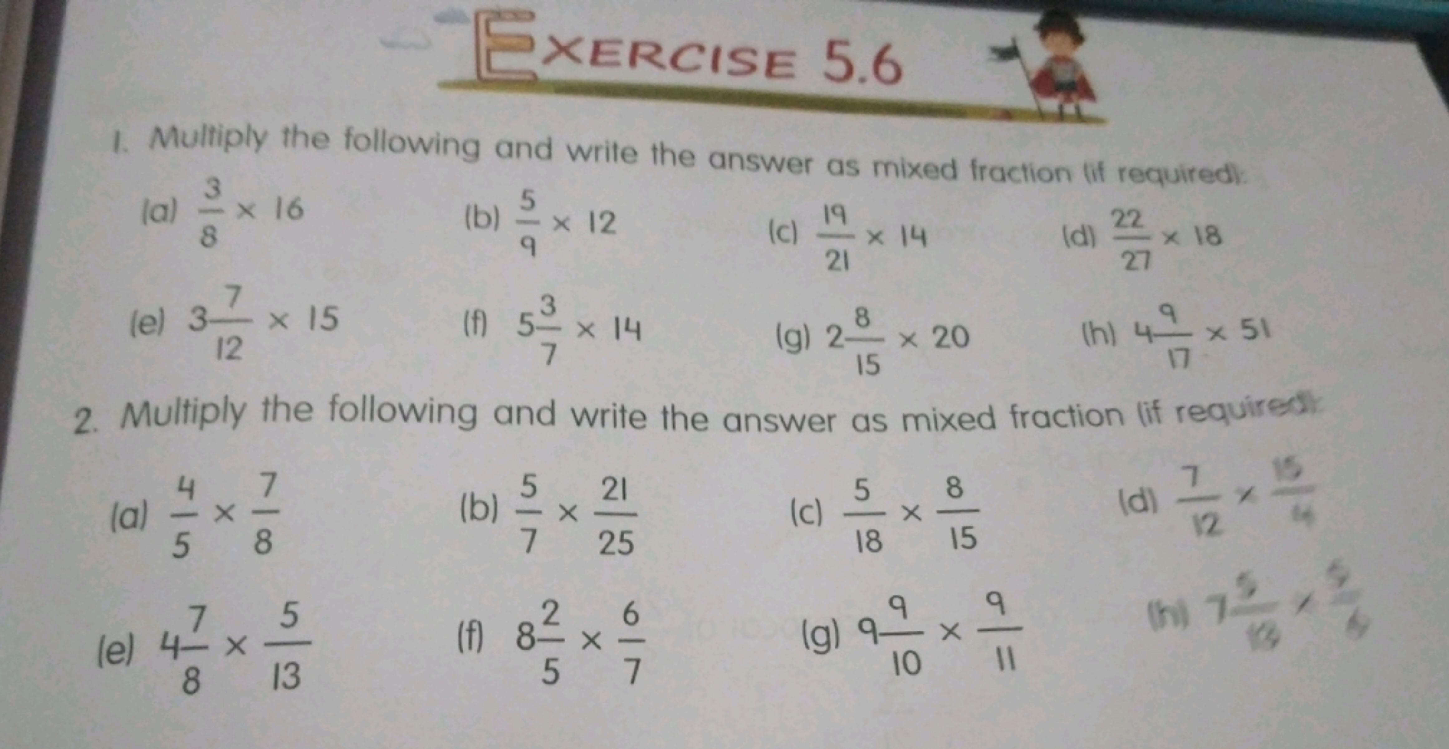 (a) - x 16
8
(b) 5/9
(b) = x 12
EXERCISE 5.6
Multiply the following an