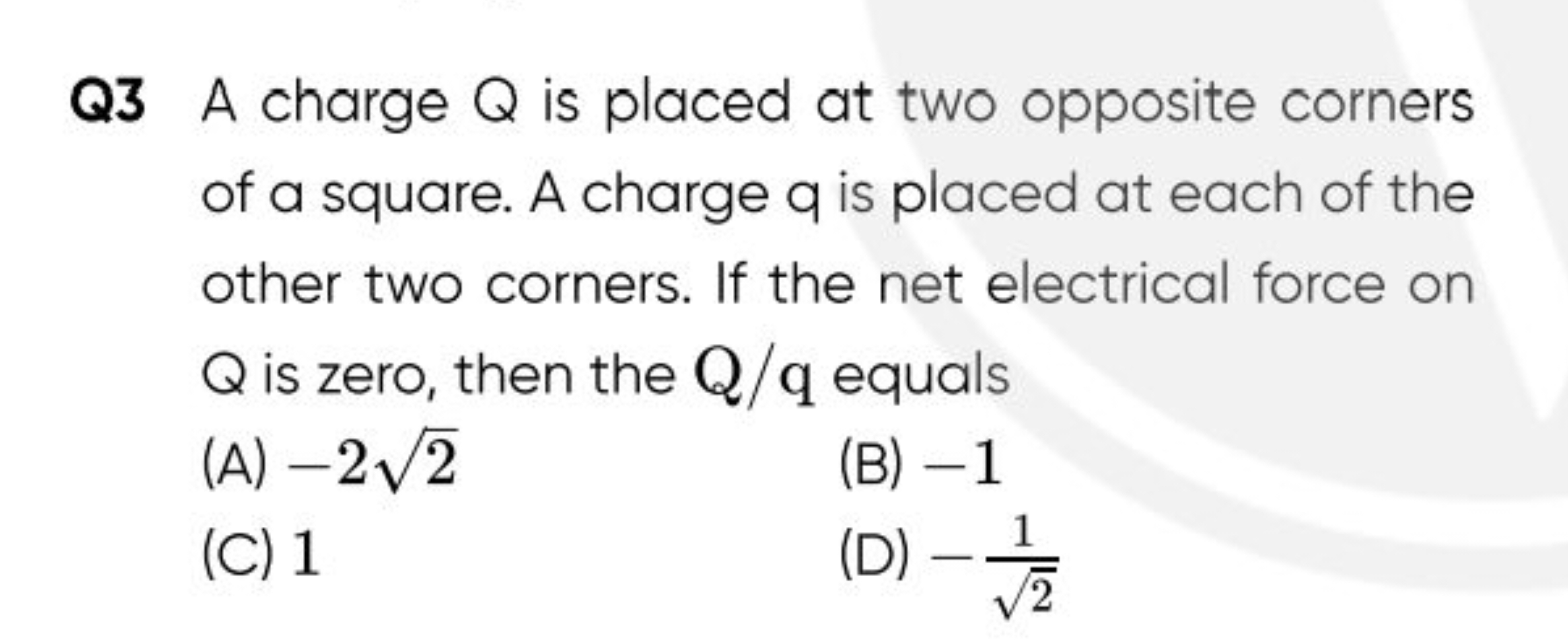 Q3 A charge Q is placed at two opposite corners of a square. A charge 