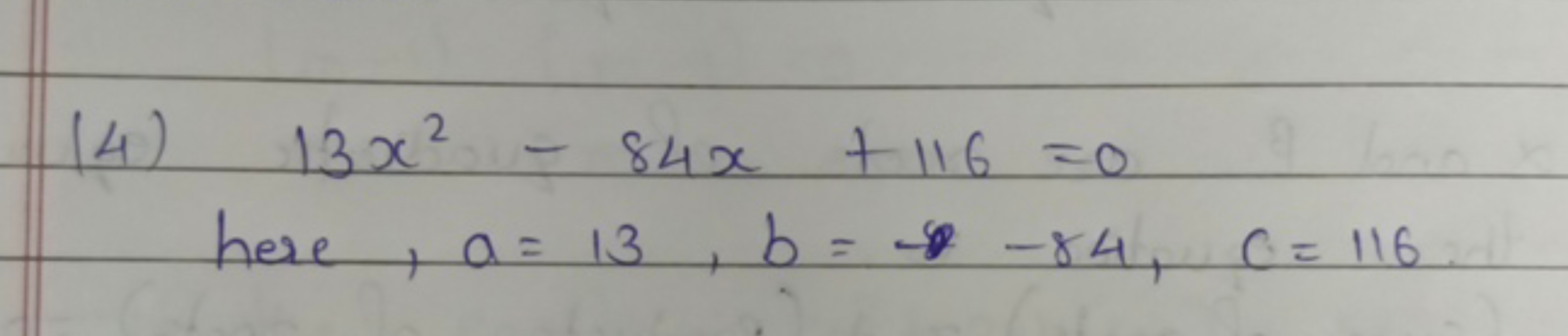 (4) 13x2−84x+116=0 here, a=13,b=−84,c=116