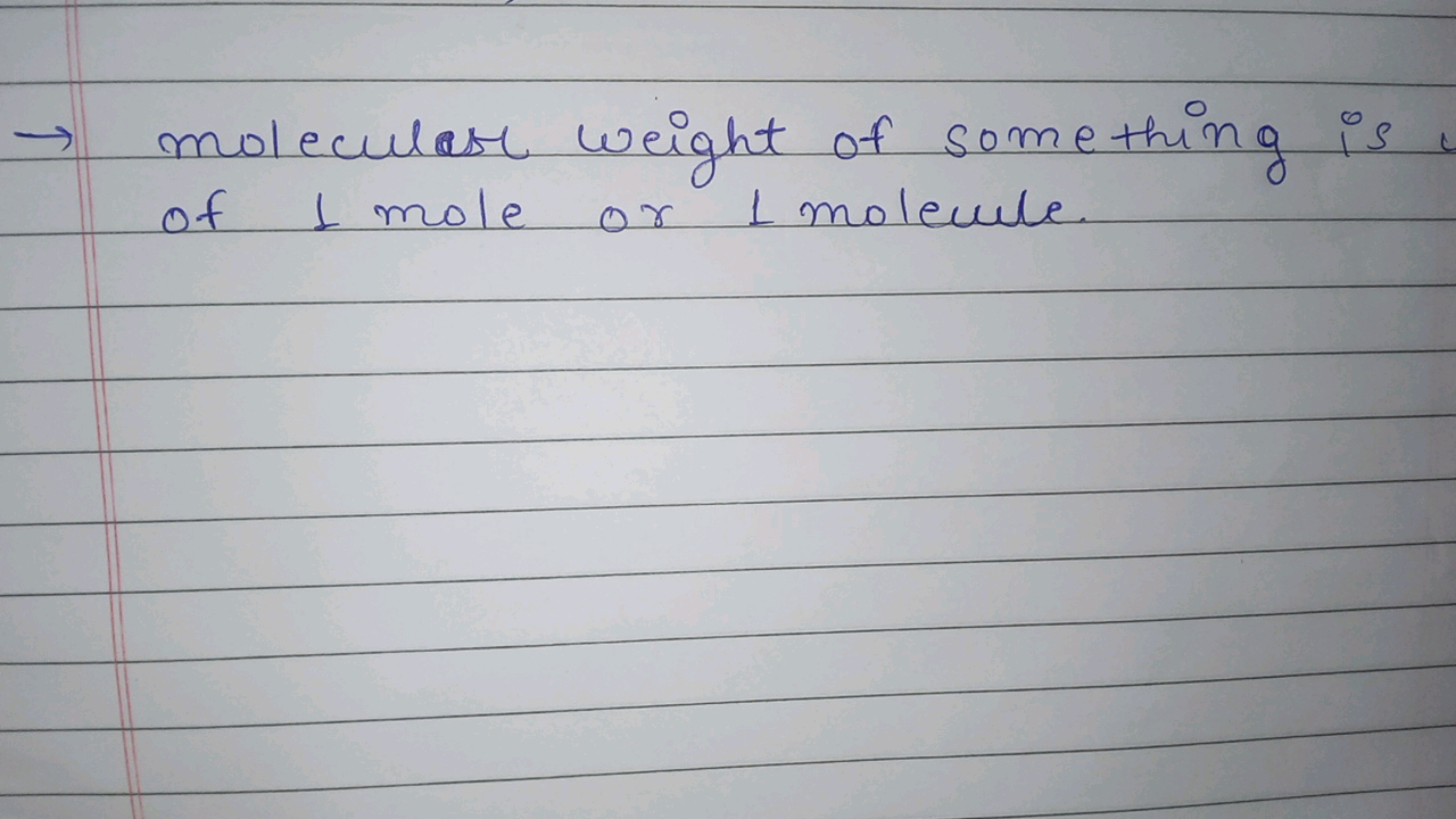 → molecular weight of something is of 1 mole or 1 molecule.