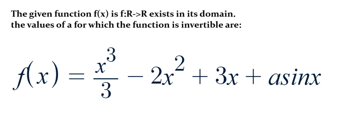 The given function f(x) is f:R−>R exists in its domain the values of a