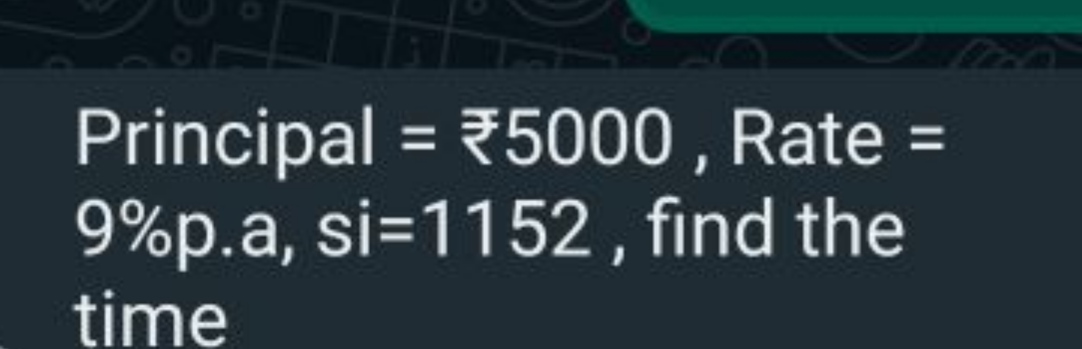 Principal =₹5000, Rate = 9% p.a, si=1152, find the time