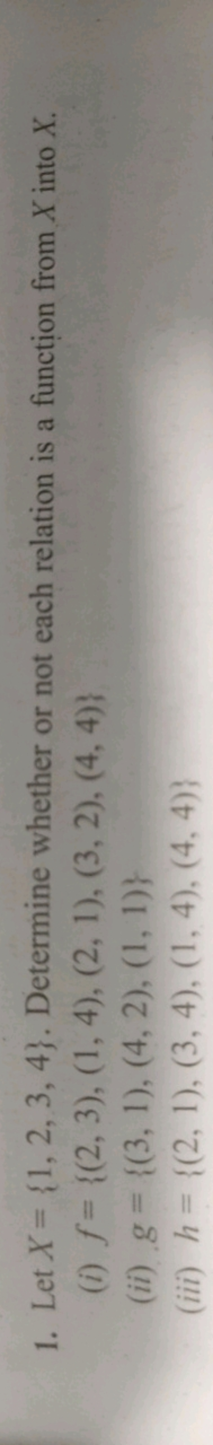 1. Let X={1,2,3,4}. Determine whether or not each relation is a functi