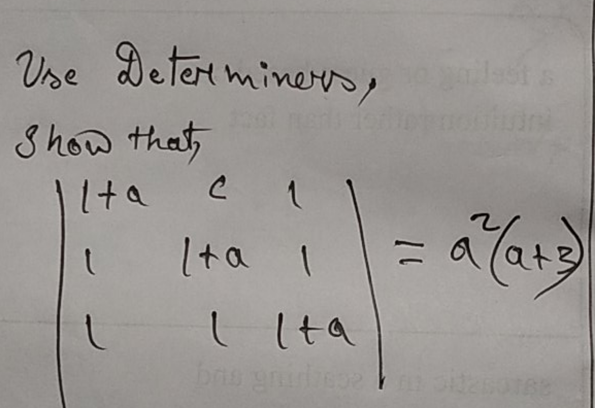 Use Determiners, Show that,
∣∣​1+a11​c1+a1​111+a​∣∣​=a2(a+3)