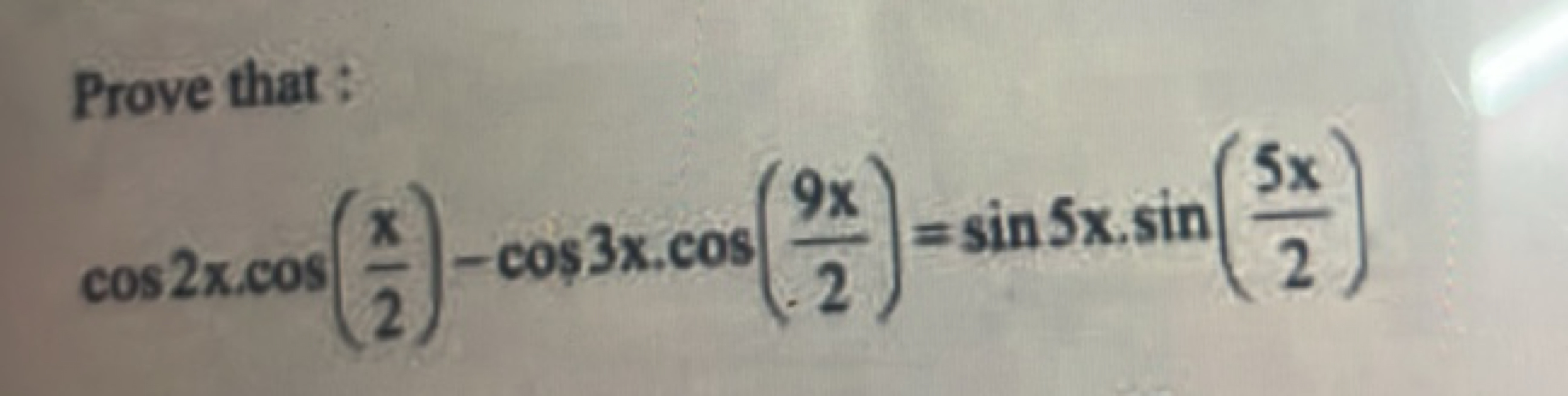 Prove that:
cos2x⋅cos(2x​)−cos3x⋅cos(29x​)=sin5x⋅sin(25x​)