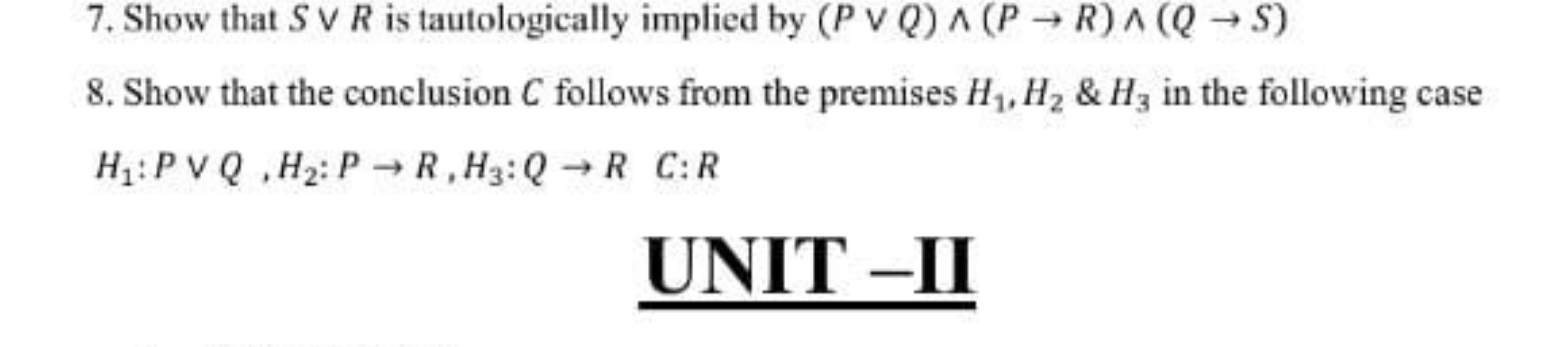 7. Show that S∨R is tautologically implied by (P∨Q)∧(P→R)∧(Q→S)
8. Sho