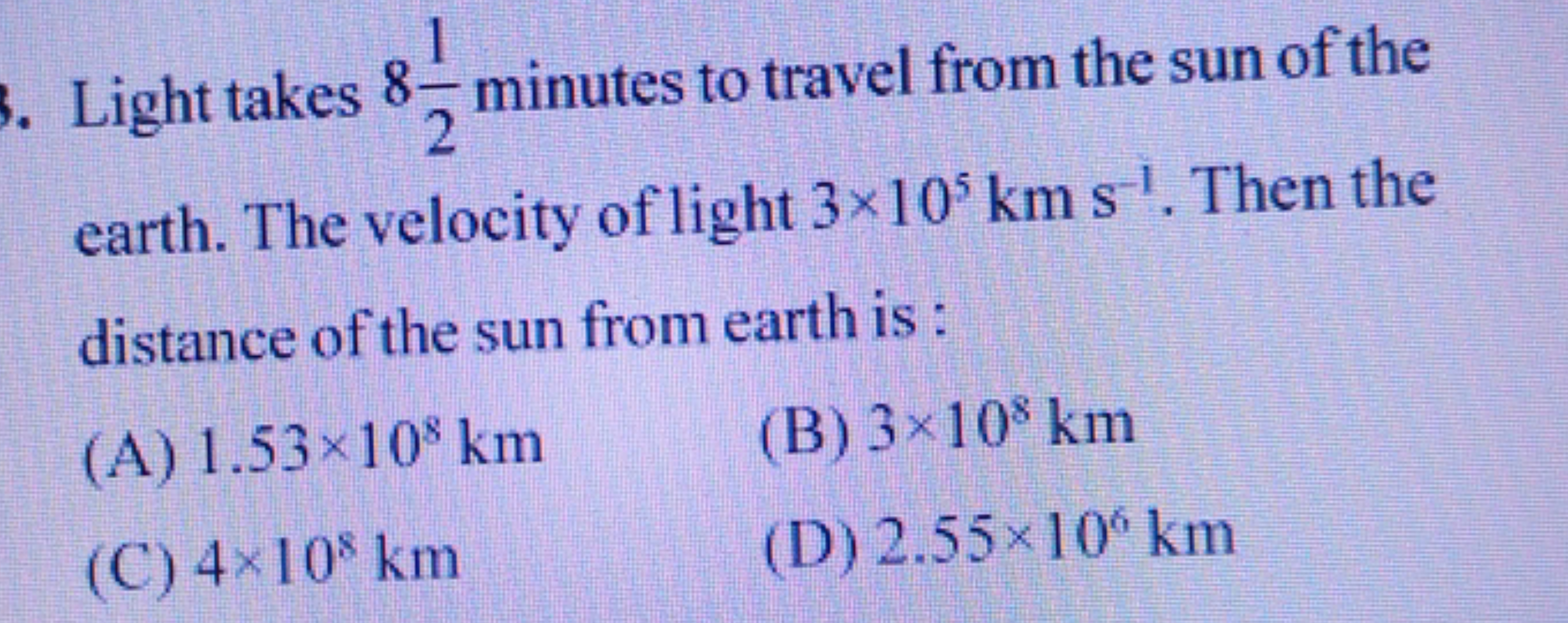 earth. The velocity of light 3×105 km s−1. Then the distance of the su