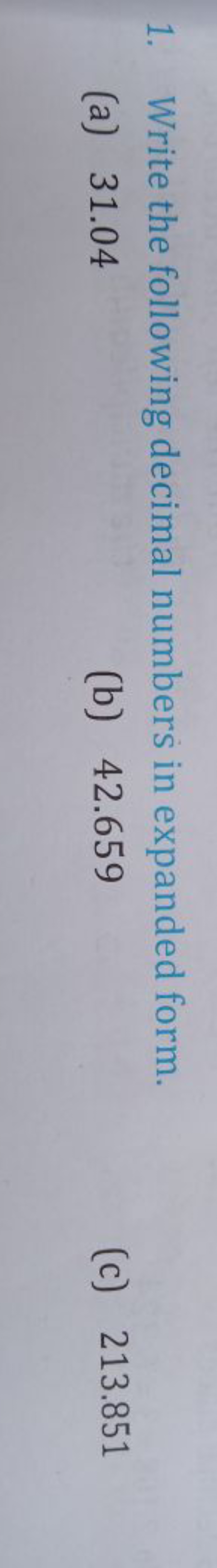 1. Write the following decimal numbers in expanded form.
(a) 31.04
(b)