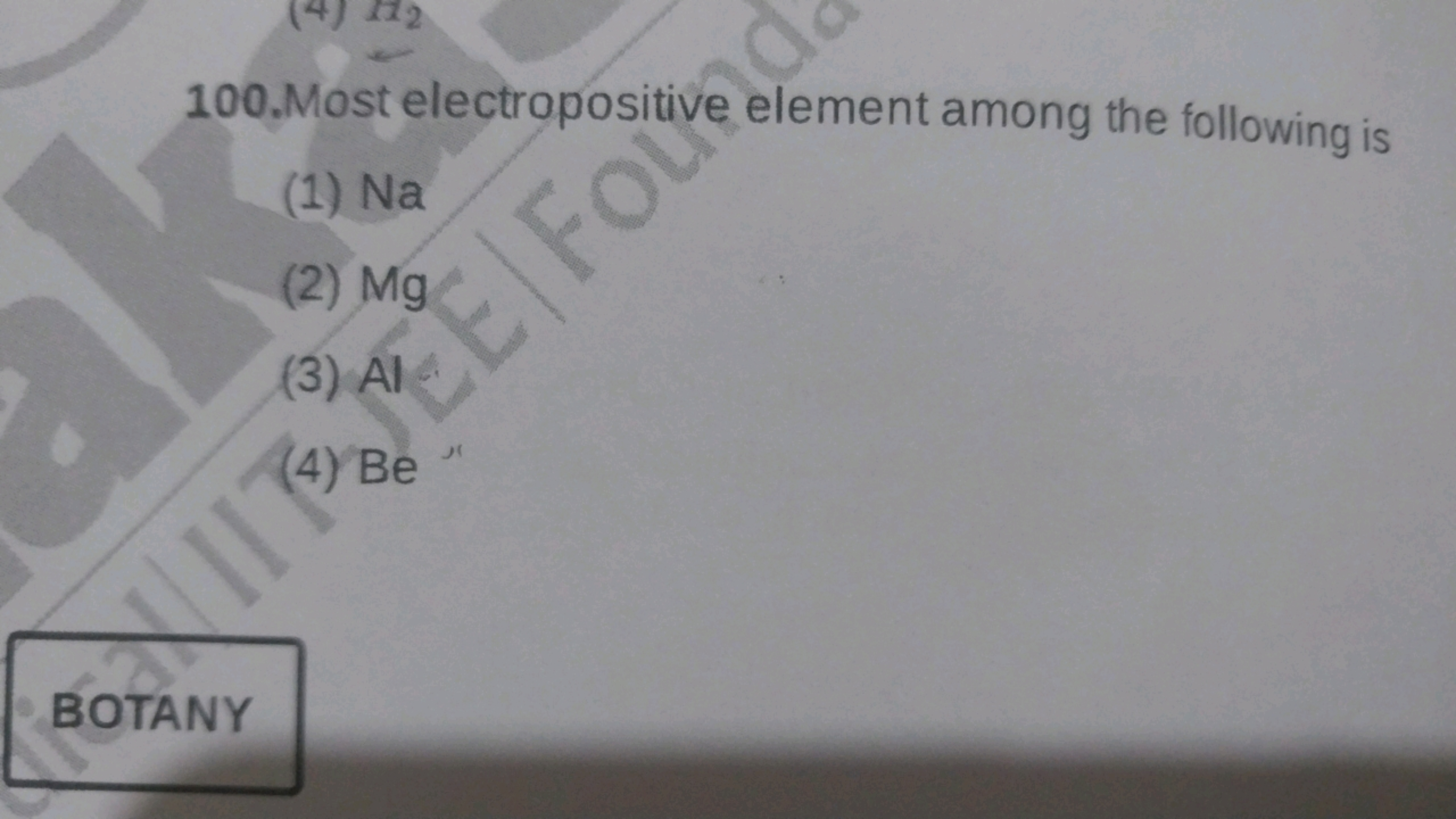 100.Most electropositive element among the following is
(1) Na
(2) Mg
