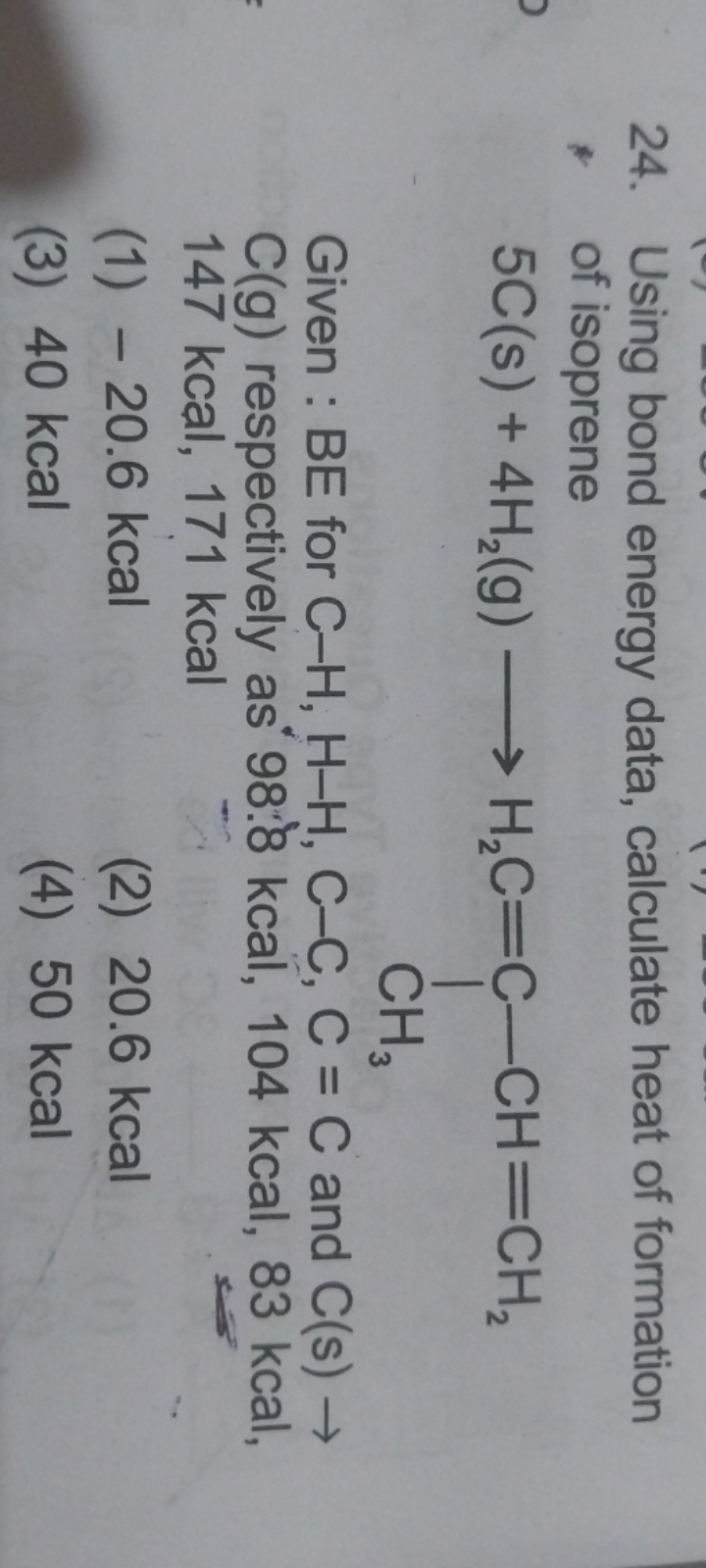 24. Using bond energy data, calculate heat of formation of isoprene
C=