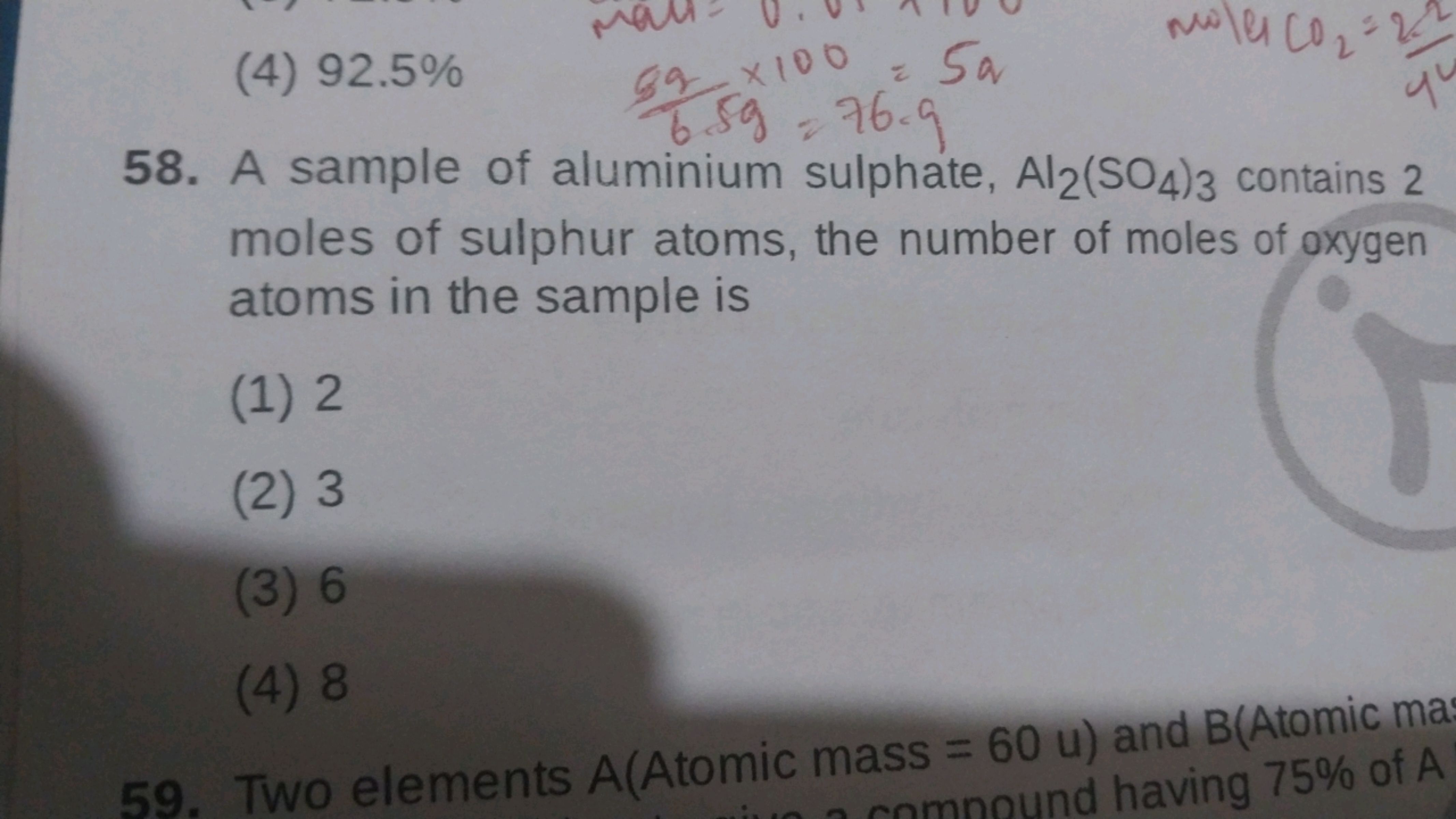 (4) 92.5%
58. A sample of aluminium sulphate, Al2​(SO4​)3​ contains 2 