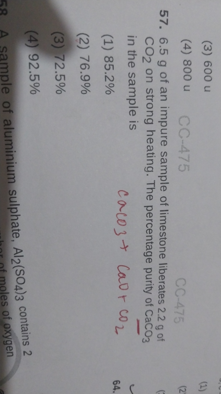 (3) 600 u
(4) 800u
57. 6.5 g of an impure sample of limestone liberate