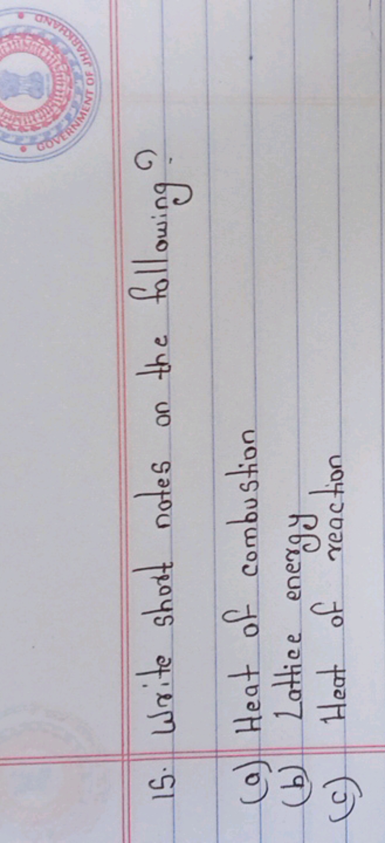 15. Write short notes on the following?
(a) Heat of combustion
(b) Lat