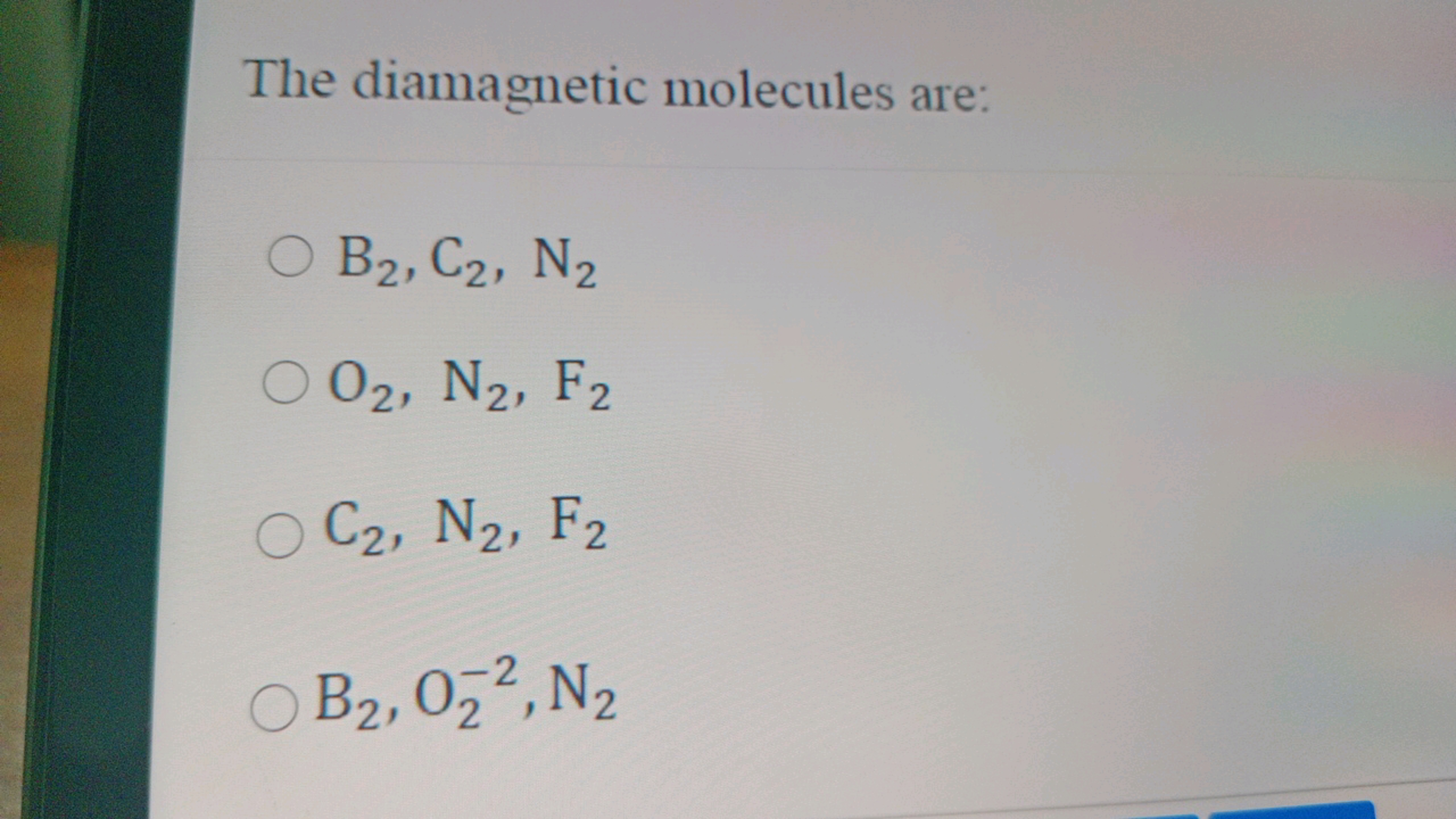 The diamagnetic molecules are:
○ B2, C2, N2
02, N2, F2
OC2, N2, F2
OB₂