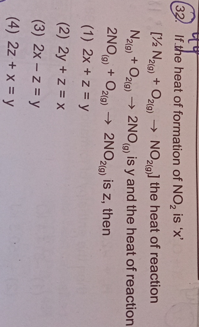 32. If the heat of formation of NO2​ is ' x '
[1/2N2(g)​+O2(g)​→NO2(g)